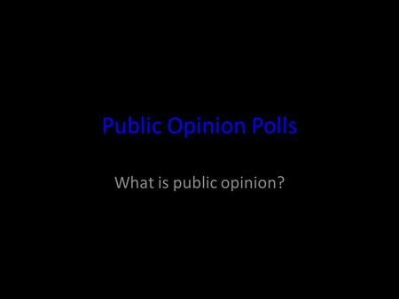 Public Opinion Polls What is public opinion?. Public Opinion Polls take the pulse of America regarding many different issues. They are also predictors.