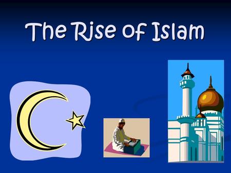 The Rise of Islam. The Crescent moon had become a symbol for Islam. It is associated with the new moon that begins each month with the Islamic Lunar Calendar.