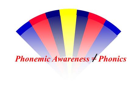 Phonemic Awareness = Phonics. Phonemic Awareness w The understanding that spoken words are made up of a series of discrete sounds Is different from Phonics: