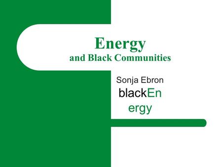 Energy and Black Communities Sonja Ebron blackEn ergy.