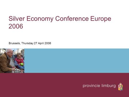 Silver Economy Conference Europe 2006 Brussels, Thursday 27 April 2006.
