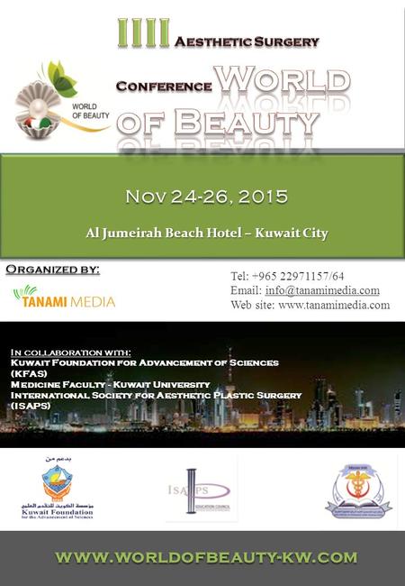 Nov 24-26, 2015 Al Jumeirah Beach Hotel – Kuwait City Organized by: www.worldofbeauty-kw.com In collaboration with: Kuwait Foundation for Advancement of.