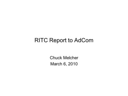 RITC Report to AdCom Chuck Melcher March 6, 2010.