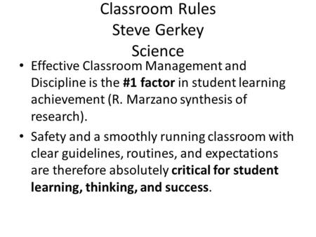 Classroom Rules Steve Gerkey Science Effective Classroom Management and Discipline is the #1 factor in student learning achievement (R. Marzano synthesis.
