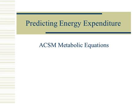 Predicting Energy Expenditure ACSM Metabolic Equations.