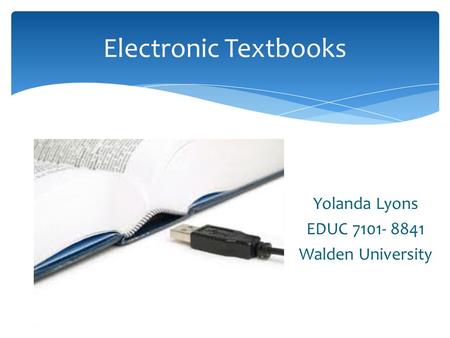 Yolanda Lyons EDUC 7101- 8841 Walden University Electronic Textbooks.
