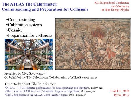 The ATLAS Tile Calorimeter: Commissioning and Preparation for Collisions Presented by Oleg Solovyanov On behalf of the Tile Calorimeter Collaboration of.