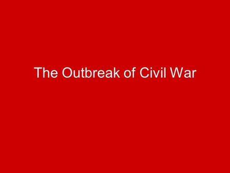 The Outbreak of Civil War. Why did the South feel that secession was justified?