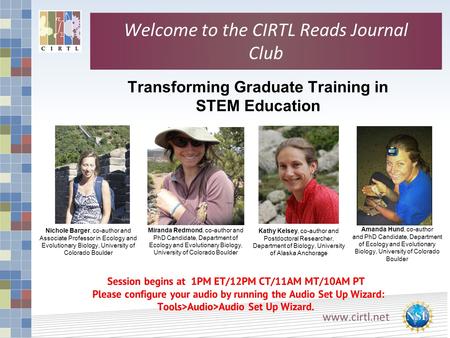 Www.cirtl.net Welcome to the CIRTL Reads Journal Club Transforming Graduate Training in STEM Education Session begins at 1PM ET/12PM CT/11AM MT/10AM PT.