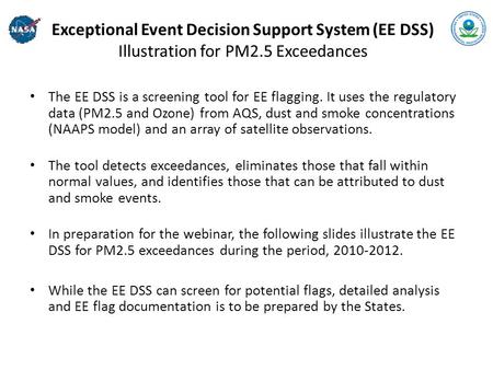Exceptional Event Decision Support System (EE DSS) Illustration for PM2.5 Exceedances The EE DSS is a screening tool for EE flagging. It uses the regulatory.