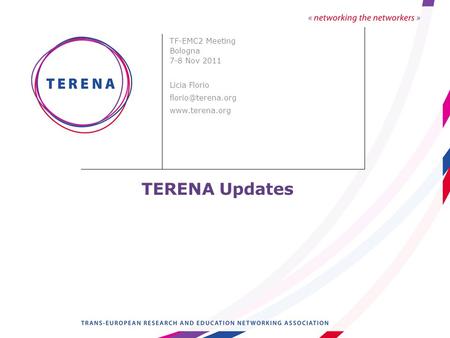 TERENA Updates TF-EMC2 Meeting Bologna 7-8 Nov 2011 Licia Florio