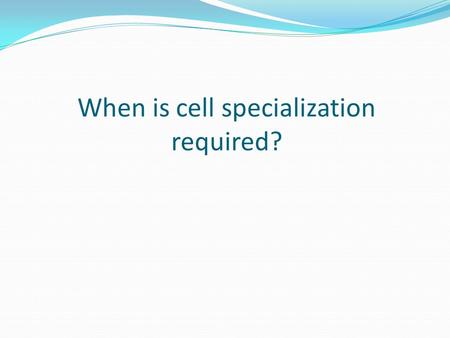 When is cell specialization required?. What molecule stores solar energy?