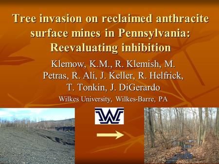 Tree invasion on reclaimed anthracite surface mines in Pennsylvania: Reevaluating inhibition Klemow, K.M., R. Klemish, M. Petras, R. Ali, J. Keller, R.