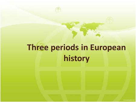 Three periods in European history. THE CLASSICAL PERIOD When we refer to the classical period of European history, we are talking about the time of the.