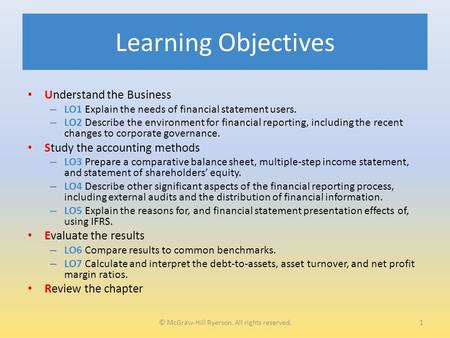 Learning Objectives Understand the Business – LO1 Explain the needs of financial statement users. – LO2 Describe the environment for financial reporting,