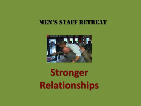 Stronger Relationships Men’s Staff Retreat. Welcome Welcome.