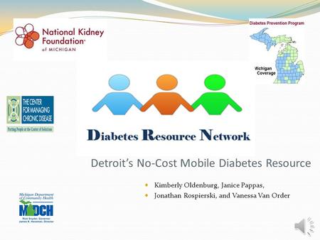 Detroit’s No-Cost Mobile Diabetes Resource Kimberly Oldenburg, Janice Pappas, Jonathan Rospierski, and Vanessa Van Order.