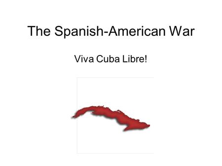 The Spanish-American War Viva Cuba Libre!. The Imperialist Taylor.