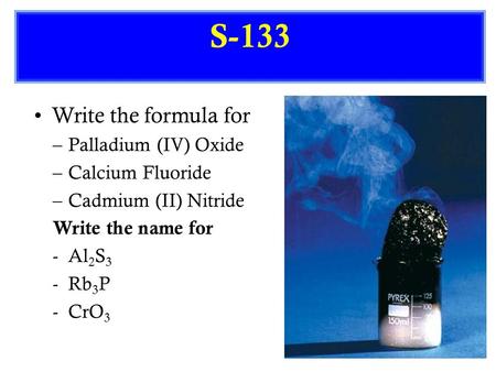S-133 Write the formula for Palladium (IV) Oxide Calcium Fluoride