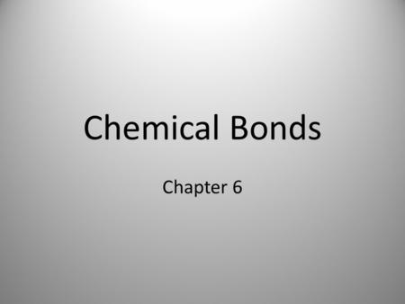 Chemical Bonds Chapter 6. Review Atomic Structure – Protons (+) and Neutrons (N) make up the mass of and are contained in the nucleus or center of the.