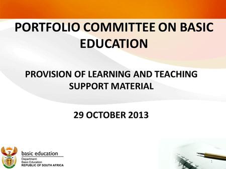 PORTFOLIO COMMITTEE ON BASIC EDUCATION PROVISION OF LEARNING AND TEACHING SUPPORT MATERIAL 29 OCTOBER 2013 1.