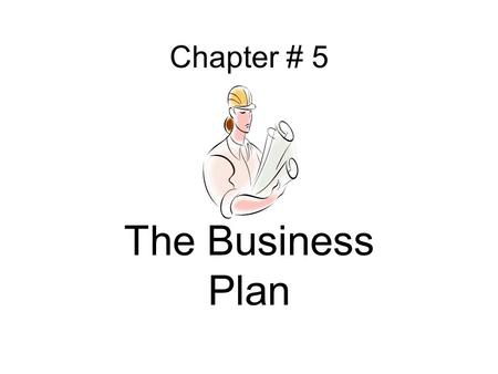 Chapter # 5 The Business Plan. All businesses should have plans But, if financing is needed, no one will loan or invest in a business without a plan.