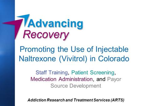 Promoting the Use of Injectable Naltrexone (Vivitrol) in Colorado Staff Training, Patient Screening, Medication Administration, and Payor Source Development.
