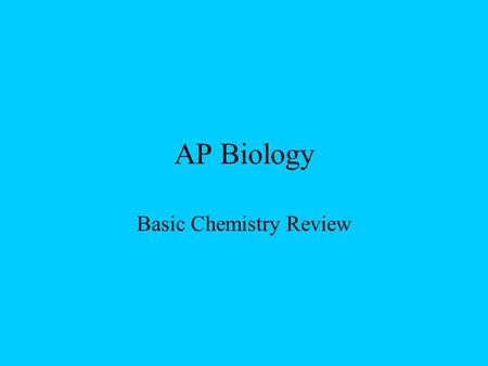 AP Biology Basic Chemistry Review Matter Anything that has mass and takes up space Composed of elements (atoms) Most common are CHNOPS.