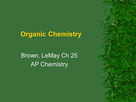Organic Chemistry Brown, LeMay Ch 25 AP Chemistry.