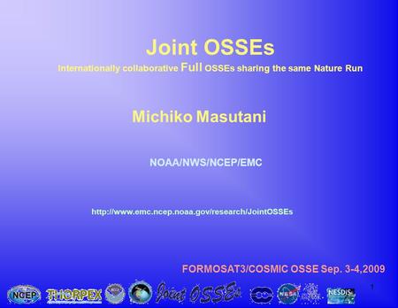 1 Michiko Masutani NOAA/NWS/NCEP/EMC Joint OSSEs Internationally collaborative Full OSSEs sharing the same Nature Run
