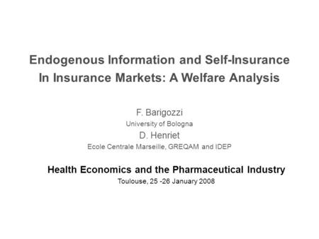 Endogenous Information and Self-Insurance In Insurance Markets: A Welfare Analysis F. Barigozzi University of Bologna D. Henriet Ecole Centrale Marseille,