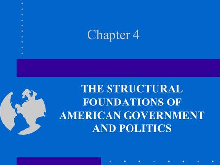 THE STRUCTURAL FOUNDATIONS OF AMERICAN GOVERNMENT AND POLITICS