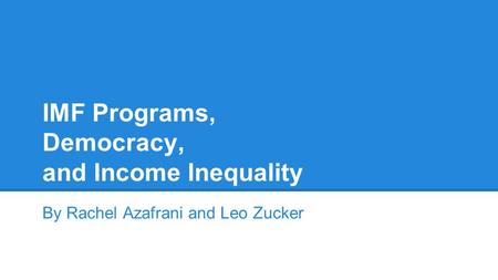 IMF Programs, Democracy, and Income Inequality By Rachel Azafrani and Leo Zucker.