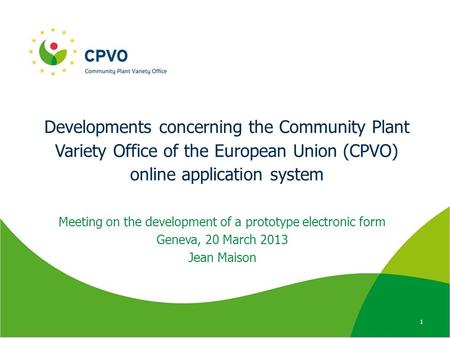 Developments concerning the Community Plant Variety Office of the European Union (CPVO) online application system Meeting on the development of a prototype.