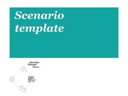 1 Scenario template. 2 PART 1: INTRODUCTION ➔ Your organisation ➔ Starting point of your project ➔ The target group ➔ What do you want to achieve? SERVICE.
