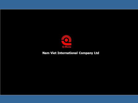 Nam Viet International Company Ltd. Our Business It is our pleasure to welcome you to Nam Viet International Co, ltd. Our mission is to add Vitality to.