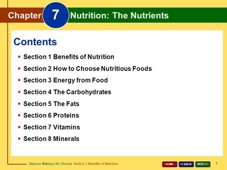 Glencoe Making Life Choices Section 1 Benefits of Nutrition Chapter 7 Nutrition: The Nutrients 1 > HOME Chapter Nutrition: The Nutrients.