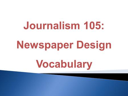 Journalism 105: Newspaper Design Vocabulary. large letter usually at the start of an article.