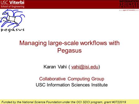 Managing large-scale workflows with Pegasus Karan Vahi ( Collaborative Computing Group USC Information Sciences Institute Funded.