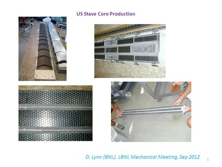 US Stave Core Production D. Lynn (BNL), LBNL Mechanical Meeting, Sep 2012 1.