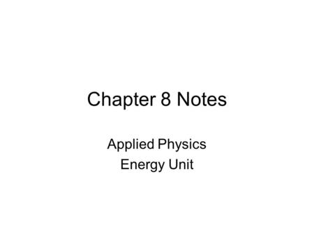 Chapter 8 Notes Applied Physics Energy Unit. Introduction ______________ is the most underlying concept for all sciences. It was not recognized as a factor.