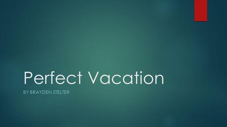 Perfect Vacation BY BRAYDEN STELTER. Where I would stay I would stay in New York City, New York I would stay in Midtown Hilton Hotel. It would cost a.