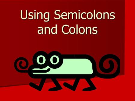 Using Semicolons and Colons. Reasons for Using Semicolons 1. Join independent clauses with or without conjunctive adverbs Examples I think; therefore,