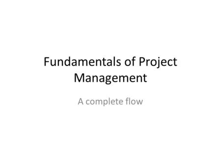 Fundamentals of Project Management A complete flow.