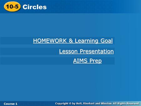 10-5 Circles Course 1 HOMEWORK & Learning Goal HOMEWORK & Learning Goal AIMS Prep AIMS Prep Lesson Presentation Lesson Presentation.