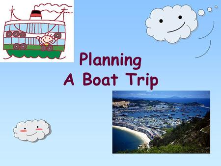 Planning A Boat Trip. The children are planning a boat trip. Candy, Mary and Sally were selected to plan this outing. Candy has a brilliant idea and she.