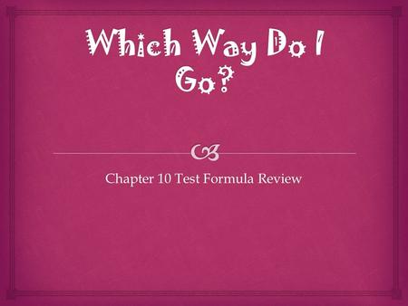 Chapter 10 Test Formula Review.  Find the circumference of a circle with a diameter of 10. Identify the formula needed for the following questions.