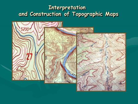 Interpretation and Construction of Topographic Maps Interpretation.