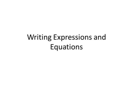 Writing Expressions and Equations. Translating phrases and sentences To translate verbal phrases and sentences into expressions and equations, look for.