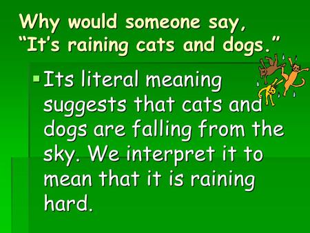 Why would someone say, “It’s raining cats and dogs.”